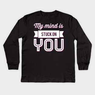 My mind is stuck on you Kids Long Sleeve T-Shirt